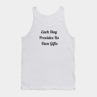 Each Day Provides Its Own Gifts Tank Top